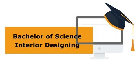 Bachelor of Science - Interior Designing Bachelor of Science - Interior Designing