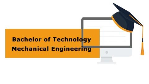 Bachelor of Technology - Mechanical Engineering Bachelor of Technology - Mechanical Engineering